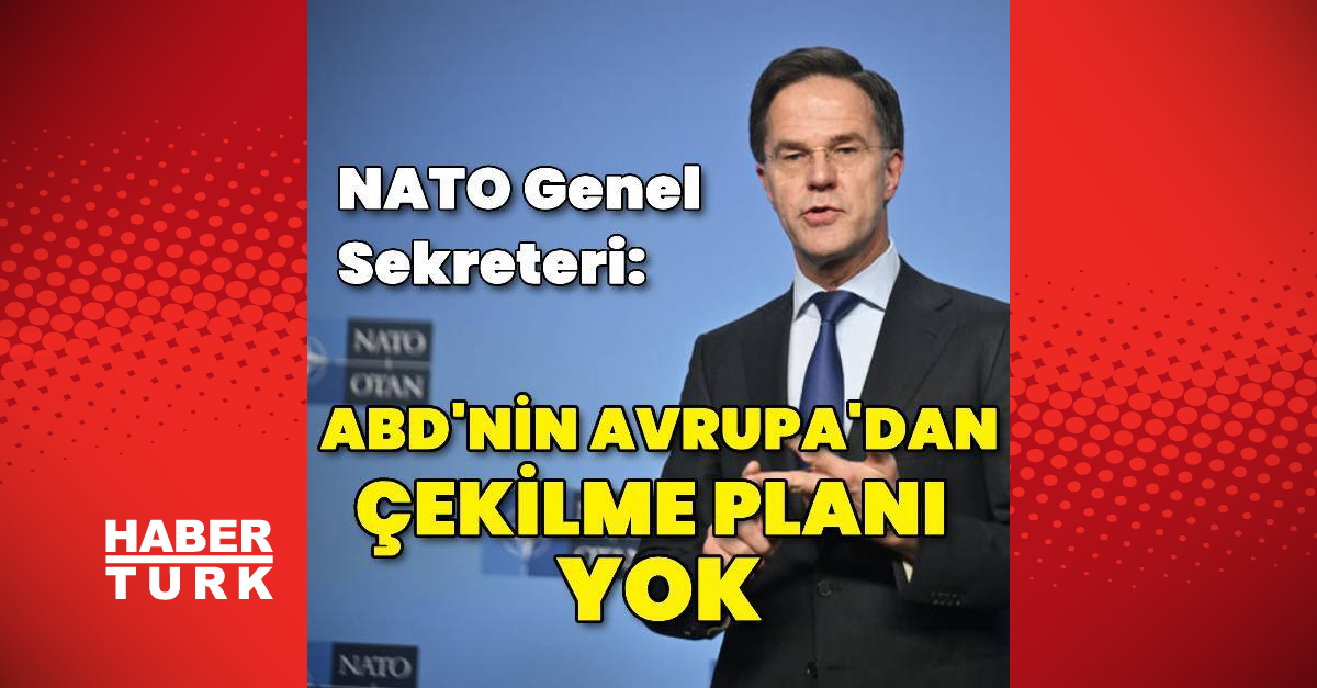 NATO Genel Sekreteri: ABD’nin Avrupa’dan çekilme planı yok